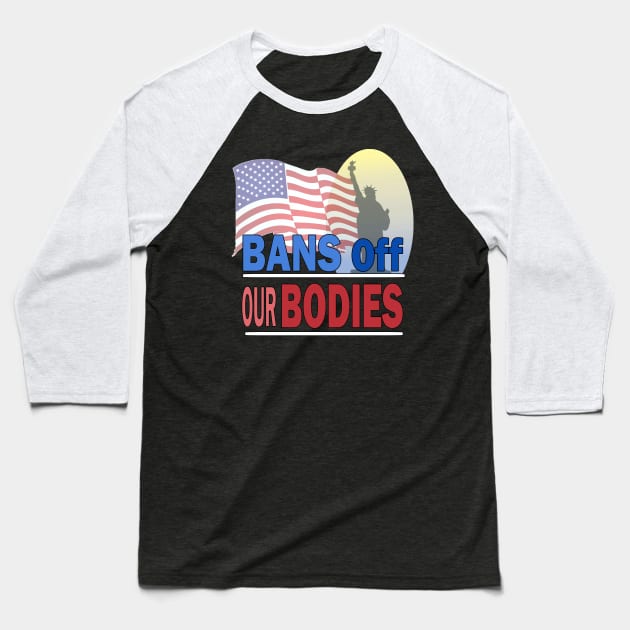 bans off our bodies Baseball T-Shirt by sayed20
